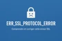 ERR_SSL_PROTOCOL_ERROR : Comprendre et corriger cette erreur SSL