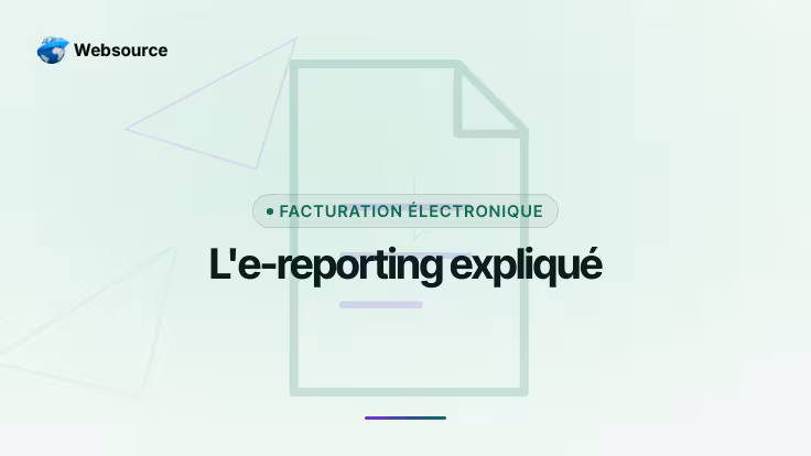E-reporting facturation électronique : obligations, données et calendrier