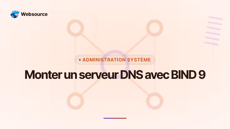 Monter un serveur DNS avec BIND 9 sur Debian : le tutoriel pas à pas