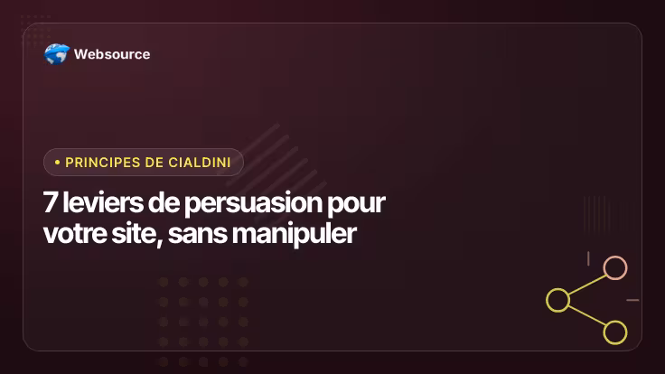 Principes de Cialdini : 7 leviers de persuasion pour votre site, sans manipuler