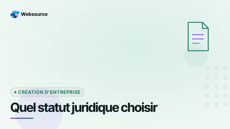 Quel statut juridique choisir pour créer son entreprise en 2026