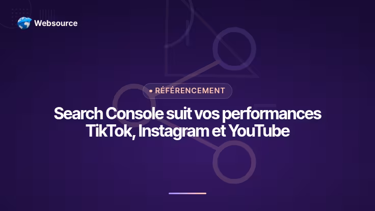 Search Console suit vos performances TikTok, Instagram et YouTube